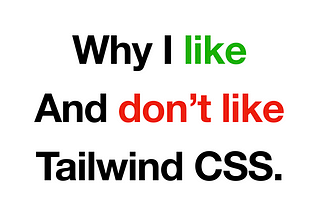 Why I Like and Don’t Like Tailwind CSS