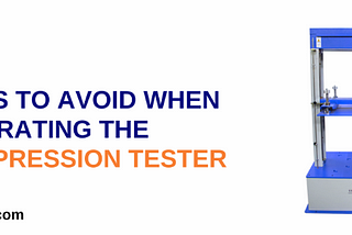 Mistakes To Avoid While Operating The Box Compression Tester