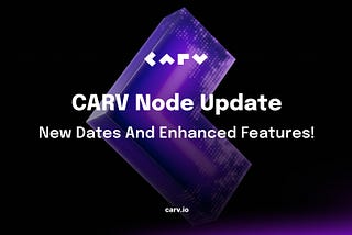 Exciting Updates on CARV Node Sale: New Dates and Enhanced Features!