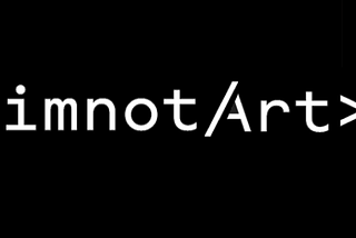 imnotArt: An Intro