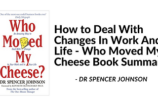 Embracing Adaptability for Success and Happiness — Insights from “Who Moved My Cheese?”