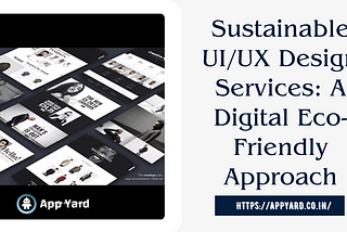 Sustainable UI/UX Design Services: A Digital Eco-Friendly Approach