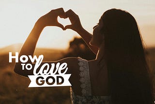 How to Love God