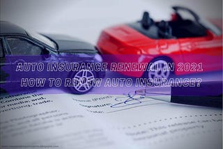 How to renew auto insurance? Auto insurance renewal in 2021