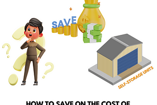 How to Save on the Cost of Self-Storage Units?