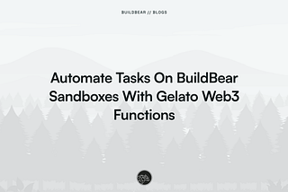 Automate Tasks On BuildBear Sandboxes With Gelato Web3 Functions