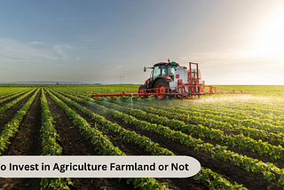 To Invest in Agriculture Farmland or Not