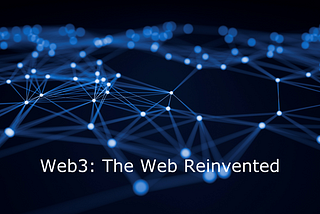 Web3: The web reinvented