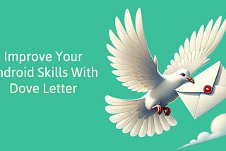 Improve Your Android Skills With Dove Letter
