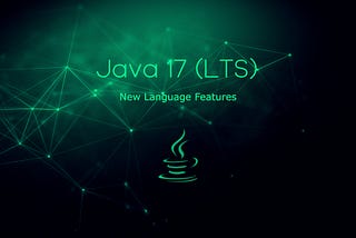 Java 17 (LTS) New Language Features