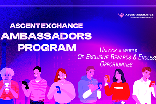 Ascent Ambassadors Program — Building a Community of Innovators and Influencers