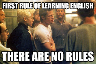 Бойцовский клуб — первое правило обучения английскому — правил нет.