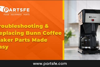 Troubleshooting and Replacing Bunn Coffee Maker Parts_PartsFe