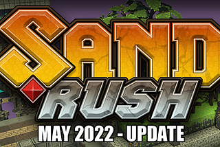 SAND RUSH — May 2022 — UPDATE
