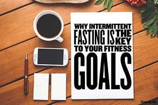 Why Intermittent Fasting is the Key to Your Fitness Goals