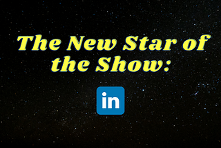 The New Star of the Show: LinkedIn!
