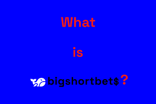 WHAT IS bigshortbets? — GUIDE TO WEB3 SOCIAL PLATFORM AND PEER2PEER FUTURES MARKET