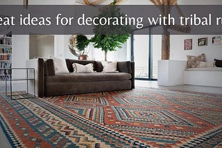 Great ideas for Decorating with Tribal Rugs.