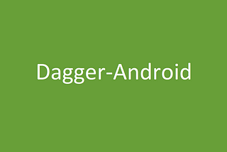 Dagger Tips: Guide to using Dagger-Android effectively