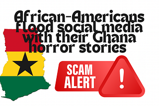 Still Considering Ghana? Black Americans Flood Social Media With Horror Stories