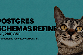 Postgres Schemas Refine: 1NF, 2NF, 3NF