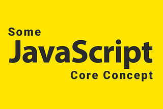 Some Core JavaScript Concepts