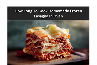 How Long To Cook Homemade Frozen Lasagna In Oven