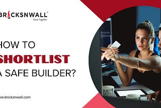 How to choose a reliable builder?