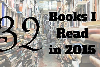 32 Books I Read in 2015 (Make that 33)