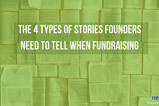 The 4 Types of Stories Founders Need to Tell When Fundraising