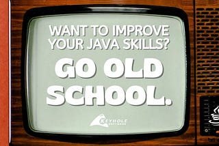 Want to Get Better at Java? Go Old School.