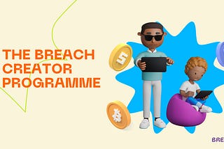 Introducing the Breach Creator Programme