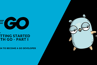 Getting Started with Go — Learn to become a Go Developer