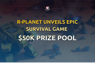 R-Planet Unveils Epic Survival Game with $50,000 Prize Pool