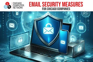 Essential Email Security Measures for Chicago Companies