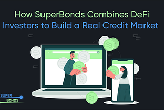 How SuperBonds Combines DeFi Investors to Build a Real Credit Market