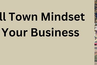 A Small-Town Mindset Can Grow Your Business