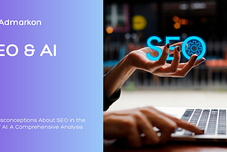 The Misconceptions About SEO in the Age of AI: A Comprehensive Analysis