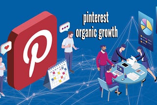 pinterest growth, organic marketing, social media marketing.