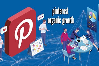 pinterest growth, organic marketing, social media marketing.