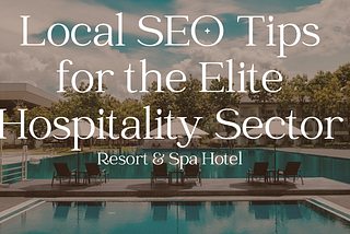 Local SEO Tips for the Elite Hospitality Sector