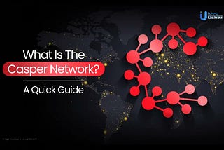 Casper Network: A New Horizon for Enterprise Blockchain Solutions $CSPR