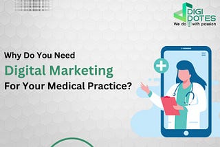 Why You Need Digital Marketing For Your Medical Practice