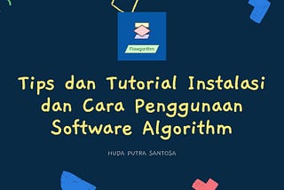 Tips dan Tutorial Instalasi dan Cara Penggunaan Software Algorithm sebagai Software Khusus Pembuat…