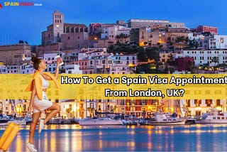 How To Secure a Spain Visa Appointment Booking From London UK