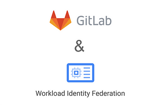 Using GitLab CI with GCP Workload Identity Federation.