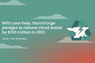 Our Pledge to Reduce Cloud Waste by $100 Million in 2021