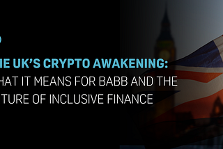 The UK’s Crypto Awakening: What It Means for BABB and the Future of Inclusive Finance