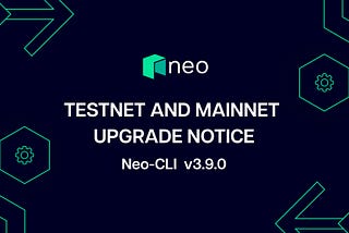 Neo-CLI v3.9.0 TestNet and MainNet Upgrade Notice