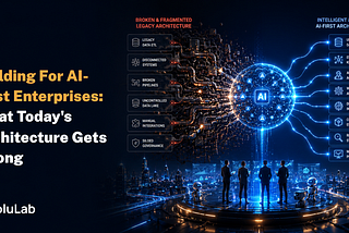 Building for AI-First Enterprises: What Today’s Architecture Gets Wrong